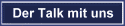 Der Talk mit uns
